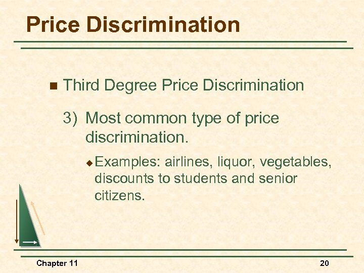 Price Discrimination n Third Degree Price Discrimination 3) Most common type of price discrimination.