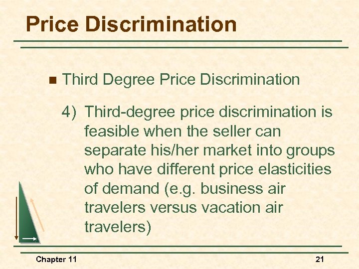 Price Discrimination n Third Degree Price Discrimination 4) Third-degree price discrimination is feasible when