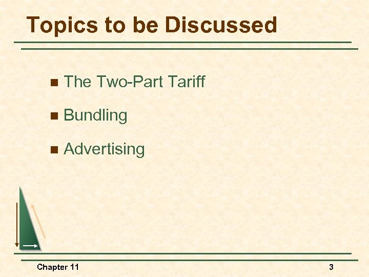 Topics to be Discussed n The Two-Part Tariff n Bundling n Advertising Chapter 11