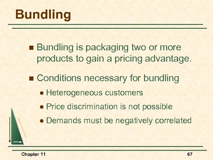 Bundling n Bundling is packaging two or more products to gain a pricing advantage.