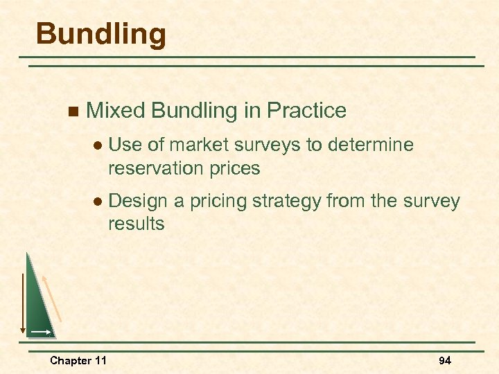 Bundling n Mixed Bundling in Practice l Use of market surveys to determine reservation