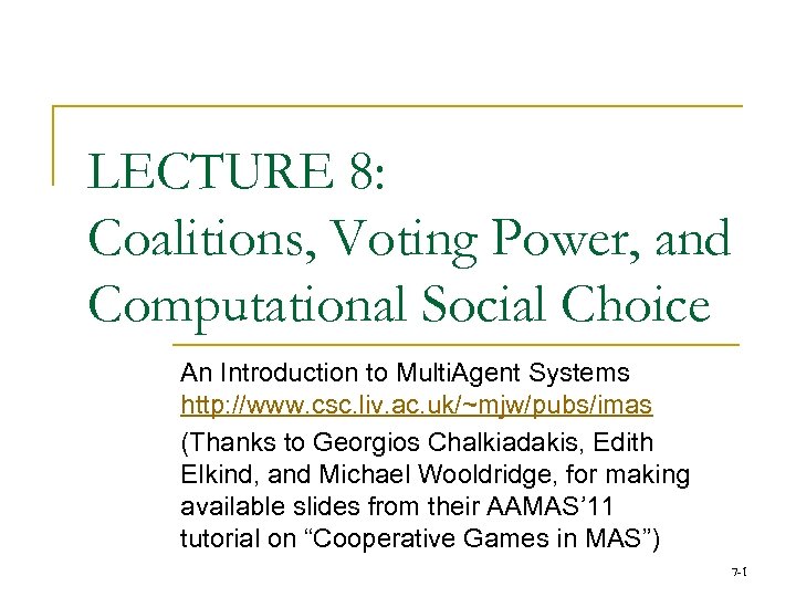 LECTURE 8: Coalitions, Voting Power, and Computational Social Choice An Introduction to Multi. Agent