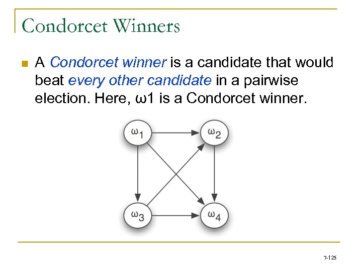 Condorcet Winners n A Condorcet winner is a candidate that would beat every other