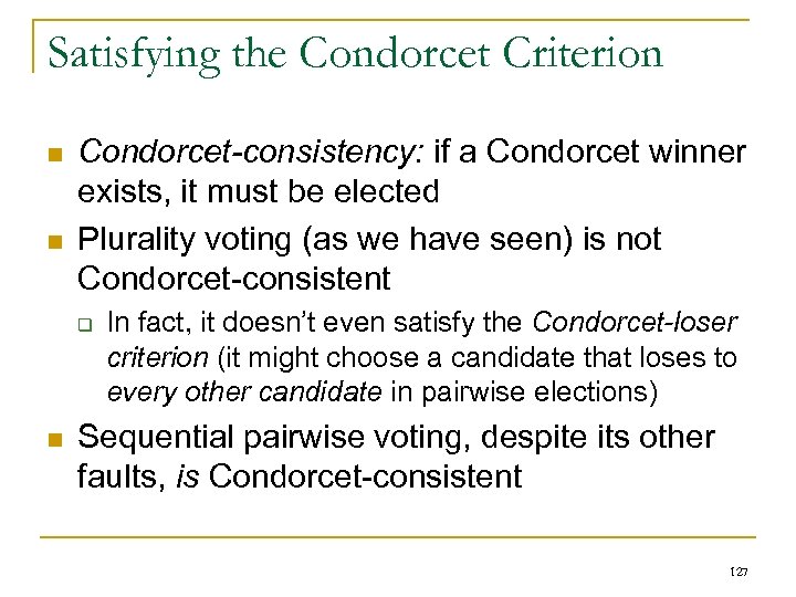 Satisfying the Condorcet Criterion n n Condorcet-consistency: if a Condorcet winner exists, it must