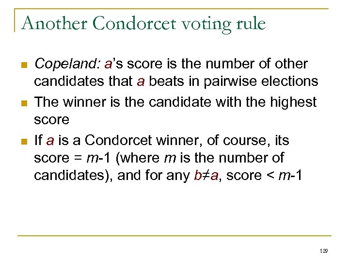 Another Condorcet voting rule n n n Copeland: a’s score is the number of