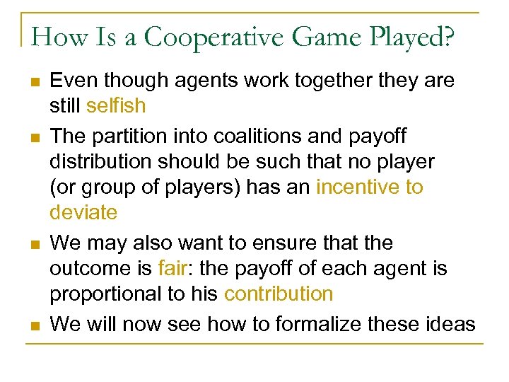 How Is a Cooperative Game Played? n n Even though agents work together they