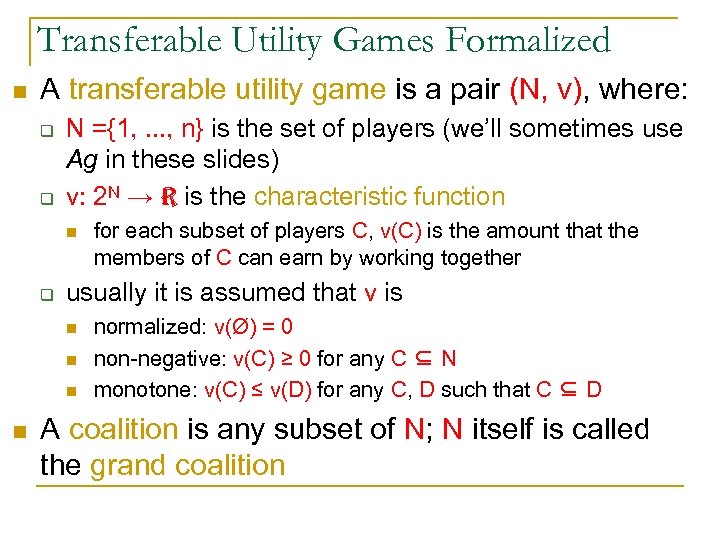 Transferable Utility Games Formalized n A transferable utility game is a pair (N, v),