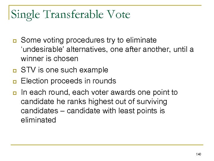 Single Transferable Vote p p Some voting procedures try to eliminate ‘undesirable’ alternatives, one