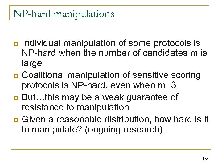 NP-hard manipulations p p Individual manipulation of some protocols is NP-hard when the number