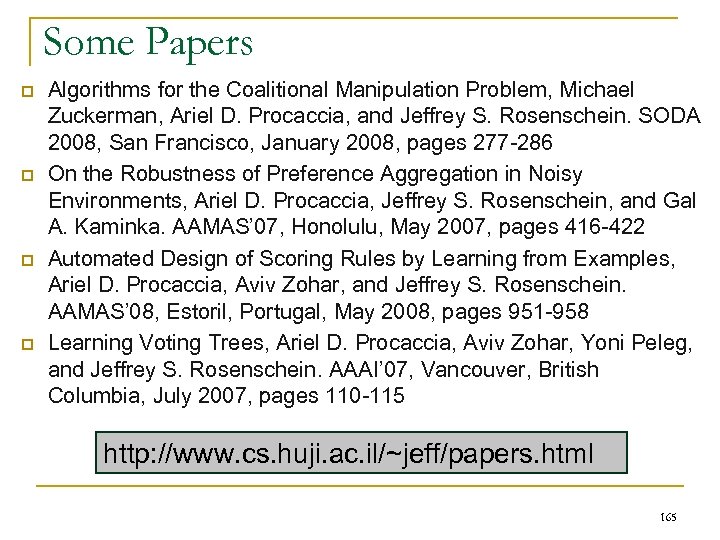 Some Papers p p Algorithms for the Coalitional Manipulation Problem, Michael Zuckerman, Ariel D.