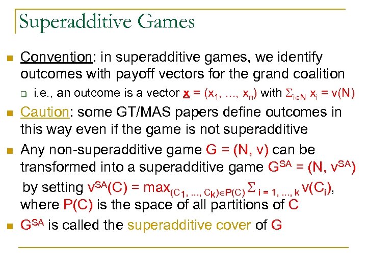 Superadditive Games n Convention: in superadditive games, we identify outcomes with payoff vectors for