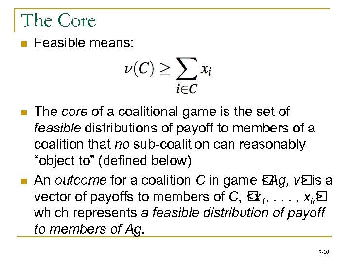 The Core n Feasible means: n The core of a coalitional game is the