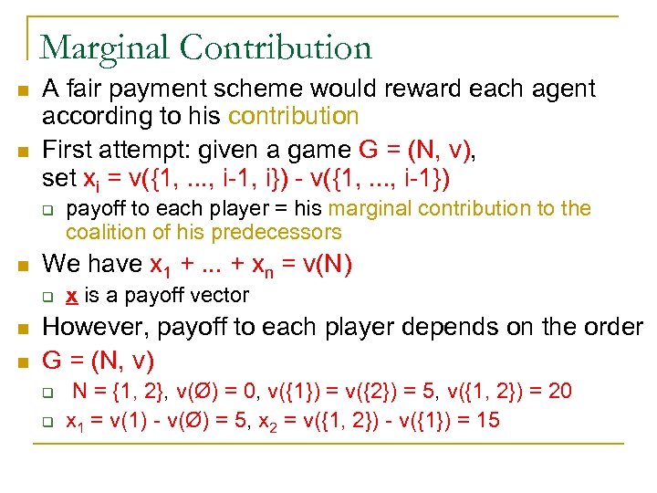 Marginal Contribution n n A fair payment scheme would reward each agent according to