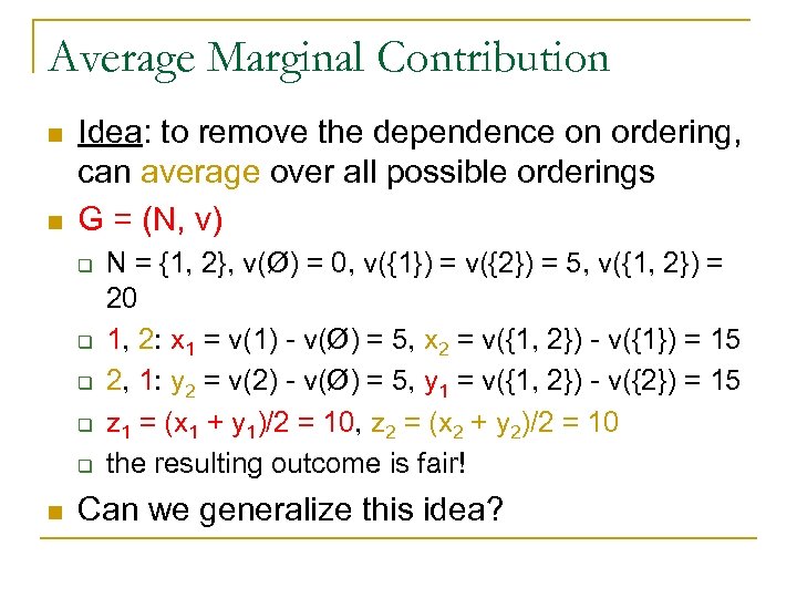 Average Marginal Contribution n n Idea: to remove the dependence on ordering, can average