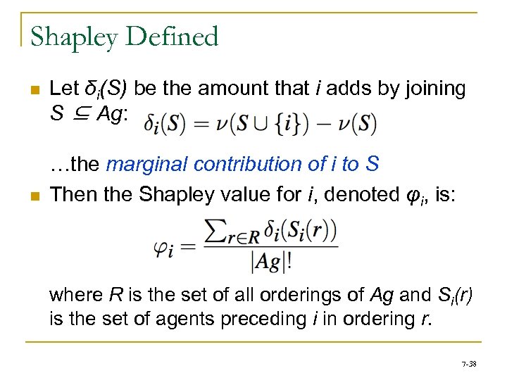 Shapley Defined n n Let δi(S) be the amount that i adds by joining