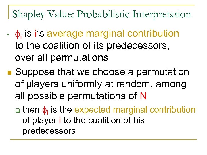 Shapley Value: Probabilistic Interpretation fi is i’s average marginal contribution to the coalition of