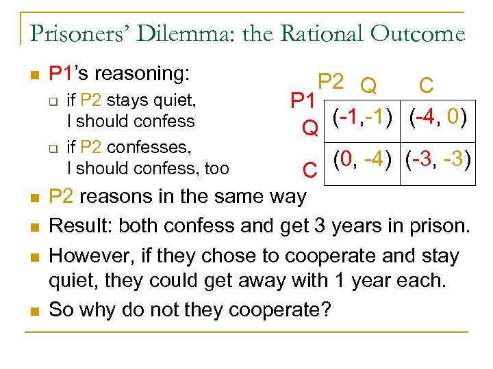 Prisoners’ Dilemma: the Rational Outcome n P 1’s reasoning: q q n n if