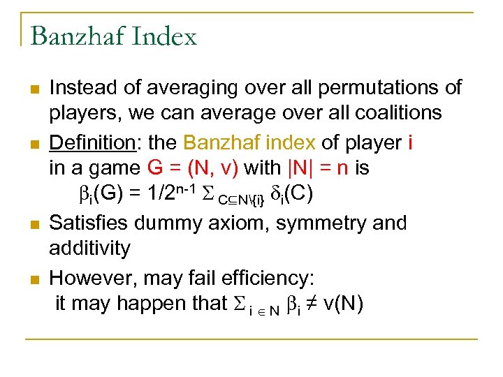 Banzhaf Index n n Instead of averaging over all permutations of players, we can