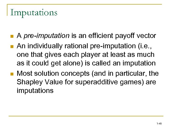 Imputations n n n A pre-imputation is an efficient payoff vector An individually rational