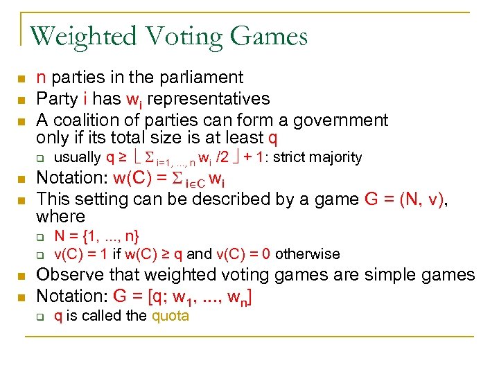 Weighted Voting Games n n parties in the parliament Party i has wi representatives