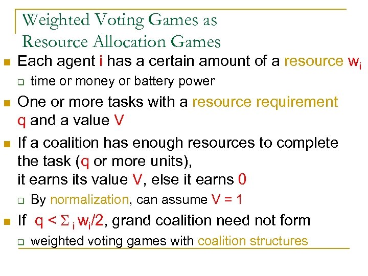 Weighted Voting Games as Resource Allocation Games n Each agent i has a certain