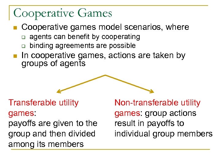 Cooperative Games n Cooperative games model scenarios, where q q n agents can benefit