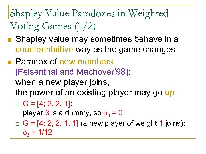 Shapley Value Paradoxes in Weighted Voting Games (1/2) n n Shapley value may sometimes