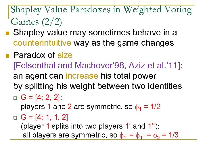 Shapley Value Paradoxes in Weighted Voting Games (2/2) n n Shapley value may sometimes