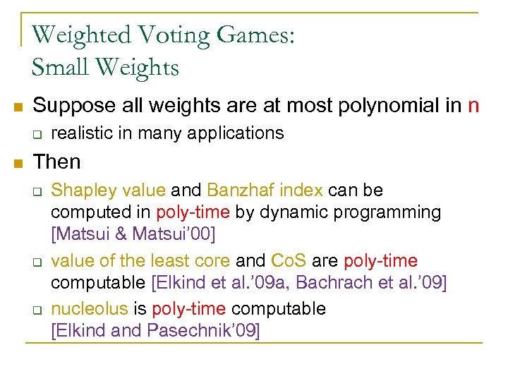 Weighted Voting Games: Small Weights n Suppose all weights are at most polynomial in