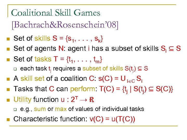 Coalitional Skill Games [Bachrach&Rosenschein’ 08] n n n Set of skills S = {s