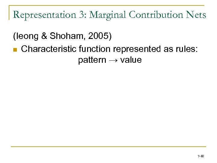 Representation 3: Marginal Contribution Nets (Ieong & Shoham, 2005) n Characteristic function represented as