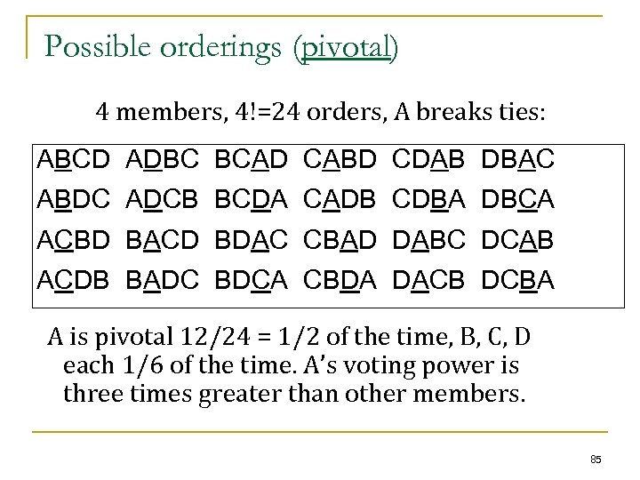 Possible orderings (pivotal) 4 members, 4!=24 orders, A breaks ties: ABCD ADBC BCAD CABD