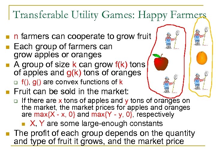 Transferable Utility Games: Happy Farmers n n farmers can cooperate to grow fruit Each