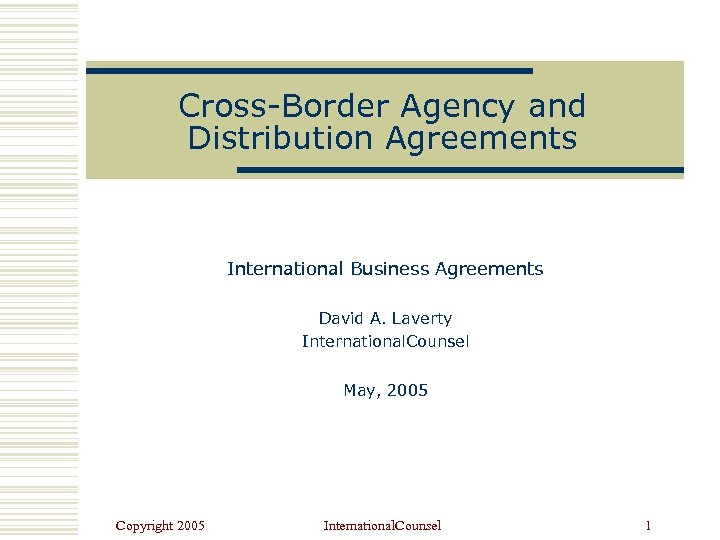 Cross-Border Agency and Distribution Agreements International Business Agreements David A. Laverty International. Counsel May,