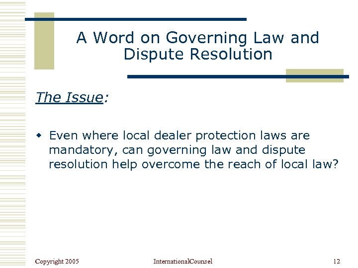 A Word on Governing Law and Dispute Resolution The Issue: w Even where local