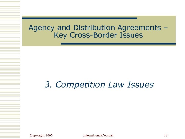 Agency and Distribution Agreements – Key Cross-Border Issues 3. Competition Law Issues Copyright 2005