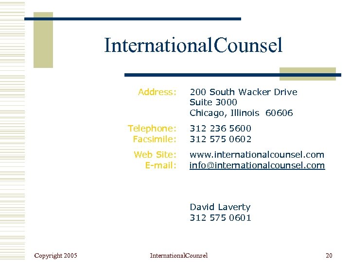 International. Counsel Address: Telephone: Facsimile: Web Site: E-mail: 200 South Wacker Drive Suite 3000
