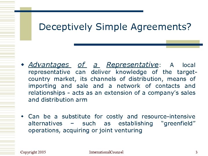 Deceptively Simple Agreements? w Advantages of a Representative: A local representative can deliver knowledge