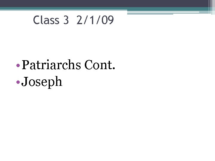 Class 3 2/1/09 • Patriarchs Cont. • Joseph 