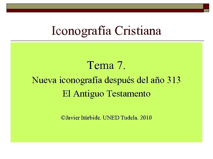 Iconografía Cristiana Tema 7. Nueva iconografía después del año 313 El Antiguo Testamento ©Javier