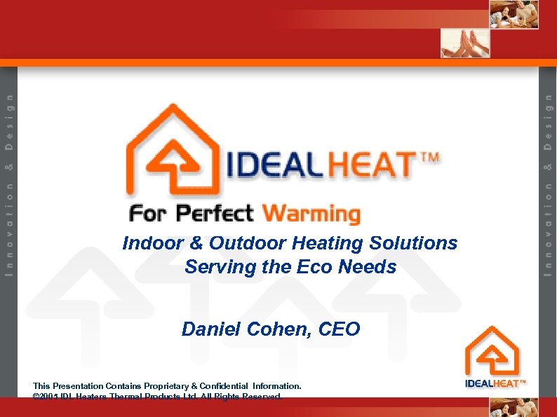 Indoor & Outdoor Heating Solutions Serving the Eco Needs Daniel Cohen, CEO This Presentation