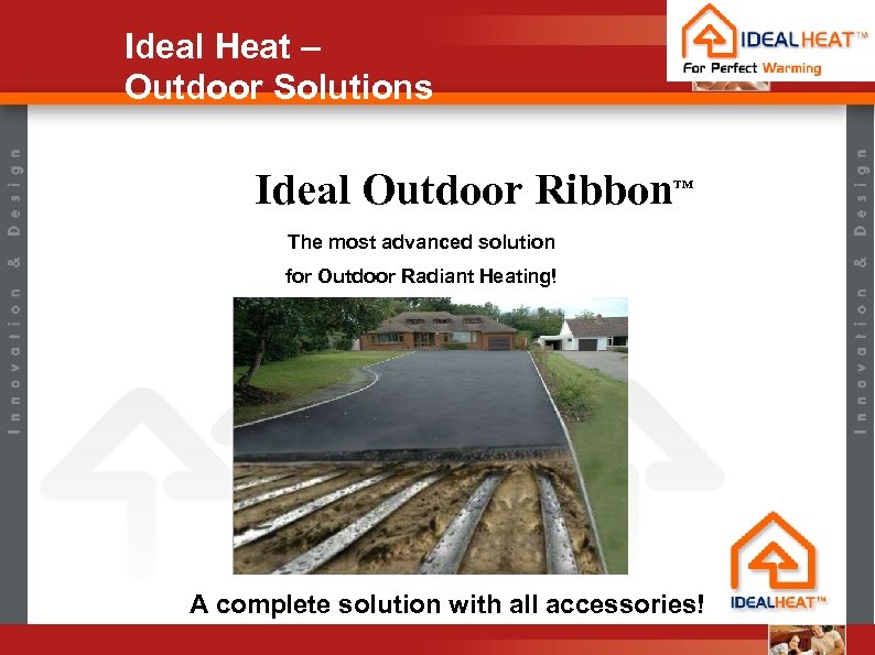 Ideal Heat – Outdoor Solutions Ideal Outdoor Ribbon TM The most advanced solution for