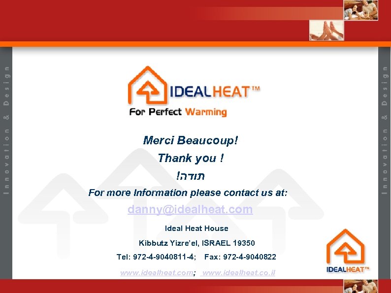 Merci Beaucoup! Thank you ! ! תודה For more Information please contact us at: