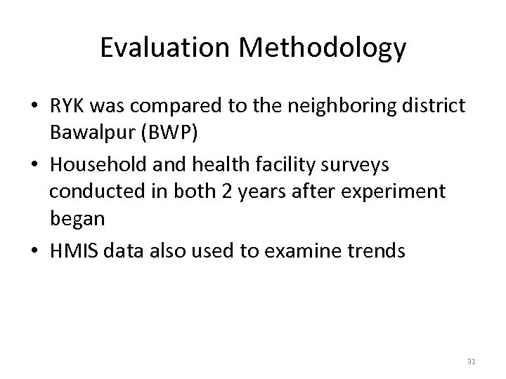 Evaluation Methodology • RYK was compared to the neighboring district Bawalpur (BWP) • Household
