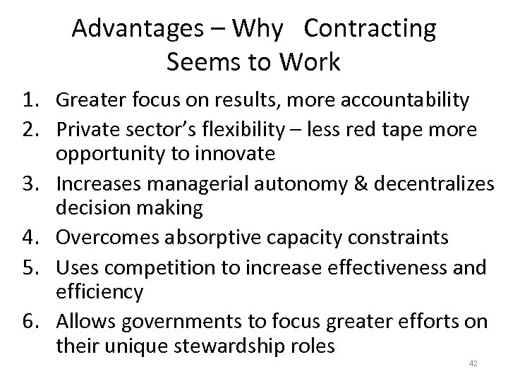 Advantages – Why Contracting Seems to Work 1. Greater focus on results, more accountability