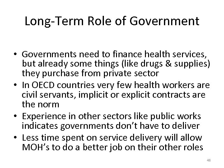 Long-Term Role of Government • Governments need to finance health services, but already some