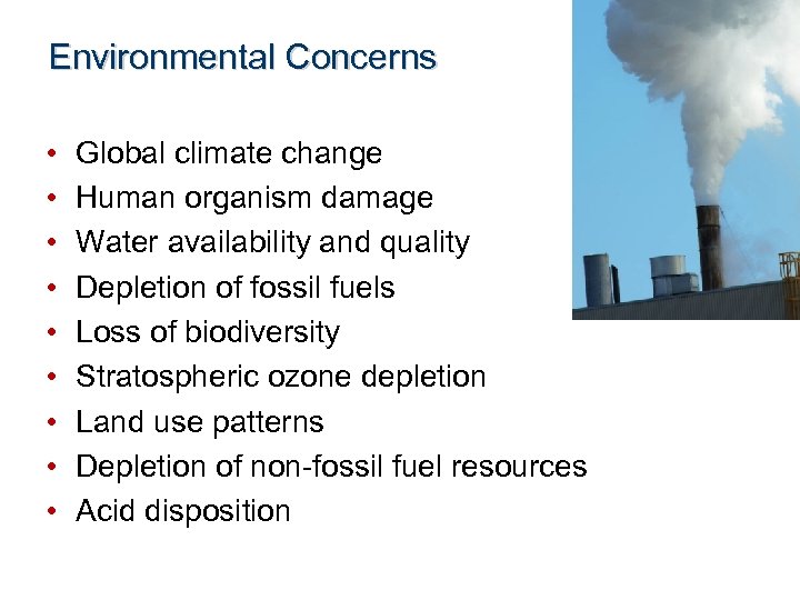Environmental Concerns • • • Global climate change Human organism damage Water availability and