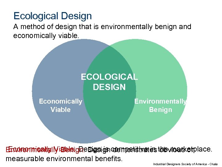 Ecological Design A method of design that is environmentally benign and economically viable. ECOLOGICAL