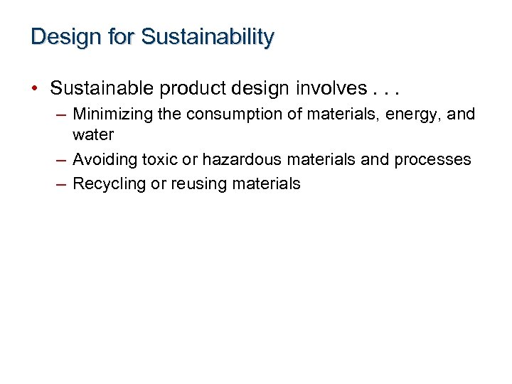Design for Sustainability • Sustainable product design involves. . . – Minimizing the consumption