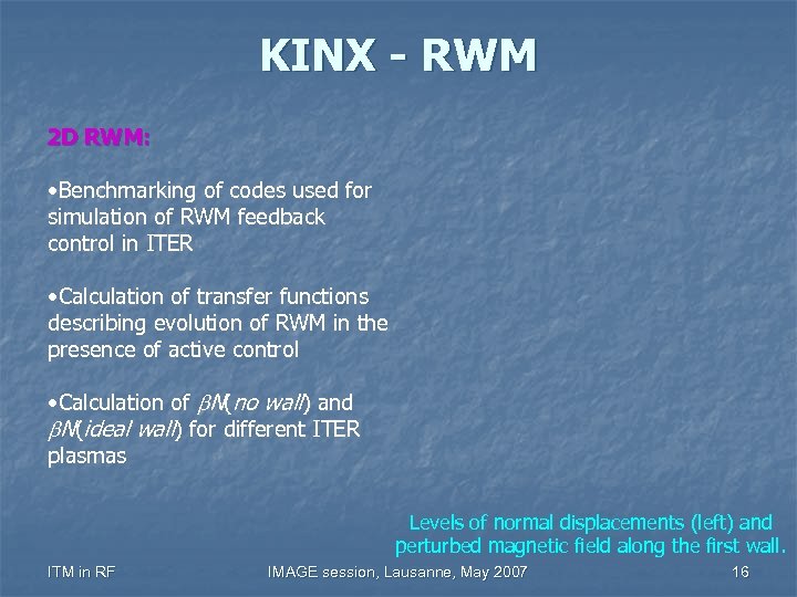 KINX - RWM 2 D RWM: • Benchmarking of codes used for simulation of